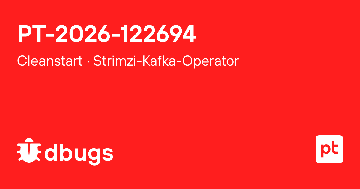 PT-2026-122694 — Cleanstart Strimzi-Kafka-Operator | dbugs